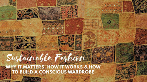 Sustainable Fashion: Why It Matters, How It Works & How to Build a Conscious Wardrobe
