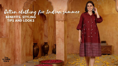 Cotton clothing for Indian summer: benefits, styling tips and looks - The Woman Store