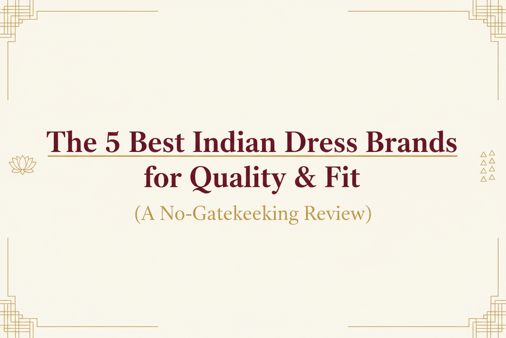 The 5 Best Indian Dress Brands for Quality & Fit (A No-Gatekeeping Review)